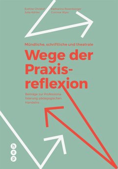 Mündliche, schriftliche und theatrale Wege der Praxisreflexion (E-Book) (eBook, ePUB) - Christof, Eveline; Köhler, Julia; Rosenberger, Katharina; Wyss, Corinne