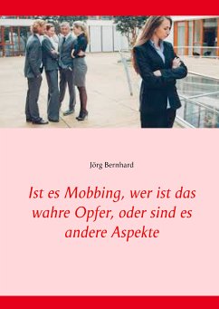 Ist es Mobbing, wer ist das wahre Opfer, oder sind es andere Aspekte (eBook, ePUB) - Bernhard, Jörg