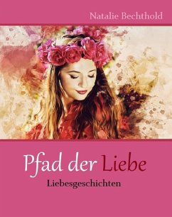 Pfad der Liebe (eBook, ePUB) - Bechthold, Natalie