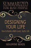 Designing Your Life - Summarized for Busy People: How to Build a Well-Lived, Joyful Life (eBook, ePUB)