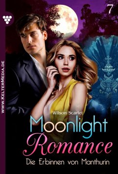Die Erbinnen von Manthurin / Moonlight Romance Bd.7 (eBook, ePUB) - Wilson, Scarlet