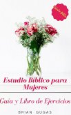 Estudio Biblico para Mujeres: Guia y Libro de Ejercicios (eBook, ePUB)