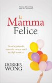 La Mamma Felice - Trova la gioia nella maternita mentre aiuti i tuoi figli a crescere (eBook, ePUB)