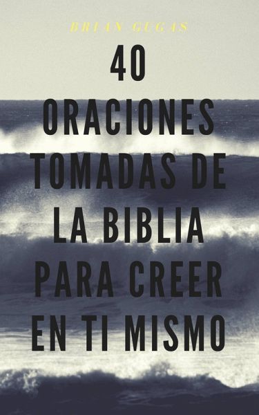 40 Oraciones tomadas de la Biblia para creer en ti mismo (eBook, ePUB) 40 Oraciones tomadas de la Biblia para creer en ti mismo (eBook, ePUB)