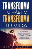 Transforma tu hábito, transforma tu vida: 50 consejos que cambian la vida a la riqueza, la salud, el éxito y la felicidad inimaginables (eBook, ePUB)