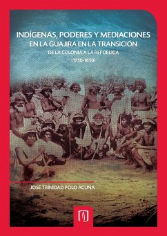 Cover Indígenas, poderes y mediaciones en la Guajira en la transición de la Colonia a la República (1750-1850) (eBook, PDF)