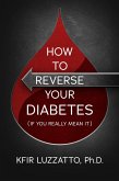 How To Reverse Your Diabetes (If You Really Mean It) (eBook, ePUB)