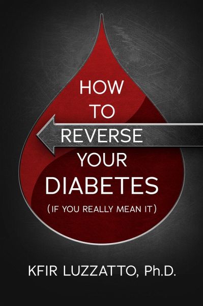 How To Reverse Your Diabetes (If You Really Mean It) (eBook, ePUB) How To Reverse Your Diabetes (If You Really Mean It) (eBook, ePUB)