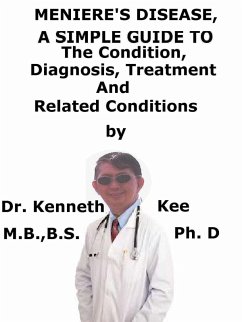 Meniere's Disease, A Simple Guide To The Condition, Diagnosis, Treatment And Related Conditions (eBook, ePUB) - Kee, Kenneth