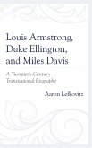 Louis Armstrong, Duke Ellington, and Miles Davis (eBook, ePUB)