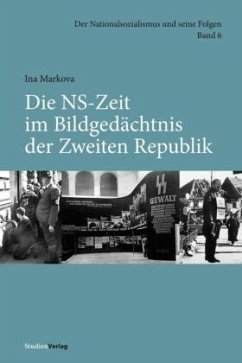 Die NS-Zeit im Bildgedächtnis der Zweiten Republik - Markova, Ina