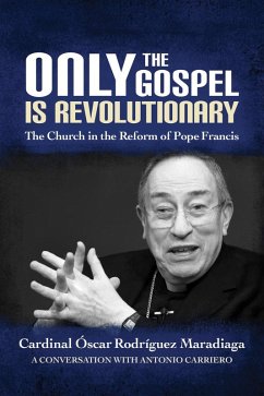 Only the Gospel is Revolutionary (eBook, ePUB) - Maradiaga, Óscar Rodríguez; Carriero, Antonio