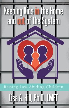 Keeping Kids in the Home and out of the System (eBook, ePUB) - Hill Ph. D. LMFT, Lisa A.