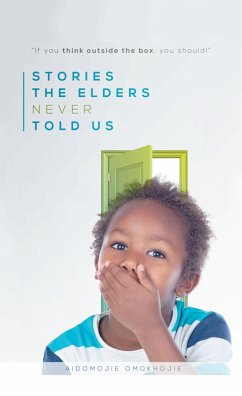 Stories the Elders Never Told Us (eBook, ePUB) - Omokhojie, Aidomojie