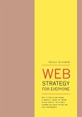 Web Strategy for Everyone: How to Create and Manage a Website, Usable by Anyone on Any Device, With Great Information Architecture and High Performance (eBook, ePUB)