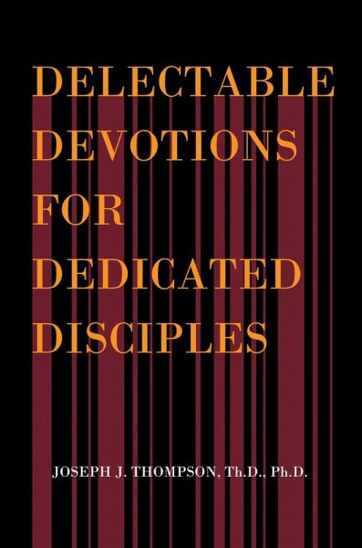 Delectable Devotions for Dedicated Disciples (eBook, ePUB)