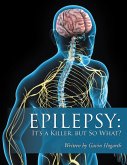 Epilepsy: It'S a Killer, but so What? (eBook, ePUB)