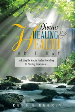 Divine Healing and Health for Today (eBook, ePUB) - Eberly, Debbie