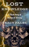 Lost Knowledge: A Flash Story of Horror & Sorcery (eBook, ePUB) Lost Knowledge: A Flash Story of Horror & Sorcery (eBook, ePUB)