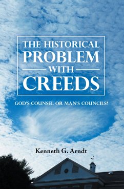 The Historical Problem with Creeds (eBook, ePUB) - Arndt, Kenneth G.