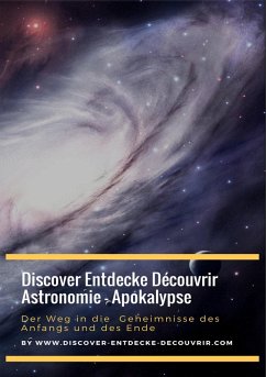 Discover Entdecke Découvrir Astronomie - Apokalypse Der Weg in die Geheimnisse des Anfangs und des Ende (eBook, ePUB) - Duthel, Heinz