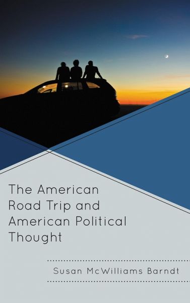 The American Road Trip and American Political Thought (eBook, ePUB) The American Road Trip and American Political Thought (eBook, ePUB)