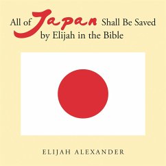 All of Japan Shall Be Saved by Elijah in the Bible (eBook, ePUB) - Alexander, Elijah