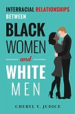 Interracial Relationships Between Black Women and White Men (eBook, ePUB) Interracial Relationships Between Black Women and White Men (eBook, ePUB)