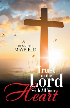 Trust in the Lord with All Your Heart (eBook, ePUB) - Mayfield, Kenneth