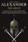 Alexander the Great: Legacy of Alexander the Great From Beginning To End (eBook, ePUB)