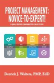 Project Management: Novice-To-Expert! a Qualitative Comparative Case Study (eBook, ePUB)