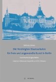 Die Vereinigten Staatsschulen für freie und angewandte Kunst in Berlin Die Vereinigten Staatsschulen für freie und angewandte Kunst in Berlin