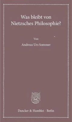 Was bleibt von Nietzsches Philosophie? - Sommer, Andreas Urs