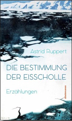 Die Bestimmung der Eisscholle - Ruppert, Astrid