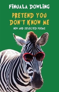 Pretend You Don't Know Me: New and Selected Poems - Dowling, Finuala