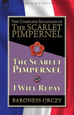 The Complete Escapades of The Scarlet Pimpernel-Volume 1 - Orczy, Baroness