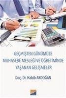 Gecmisten Günümüze Muhasebe Meslegi ve Ögretiminde Yasanan Gelismeler - Akdogan, Habib