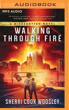 Walking Through Fire: A Misbegotten Novel - Cook Woosley, Sherri