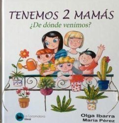 Tengo dos mamás. ¿De dónde venimos? - Ibarra, Olga; La Locomotora Editorial