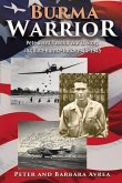 Burma Warrior: Pete Avrea's World War II Story in China-Burma-India 1944-1945 Volume 1