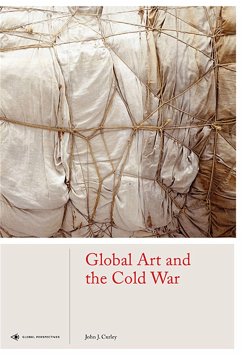 Global Art and the Cold War - Curley, John J.