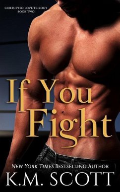 If You Fight (Corrupted Love Trilogy #2) - Scott, K. M.