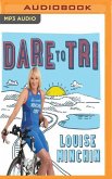 Dare to Tri: My Journey from the BBC Breakfast Sofa to Team GB Triathlete