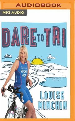 Dare to Tri: My Journey from the BBC Breakfast Sofa to Team GB Triathlete - Minchin, Louise
