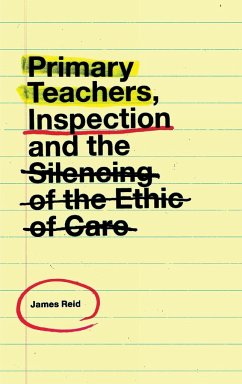 Primary Teachers, Inspection and the Silencing of the Ethic of Care - Reid, James
