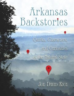 Arkansas Backstories, Volume 1: Quirks, Characters, and Curiosities of the Natural State - Rice, Joe David