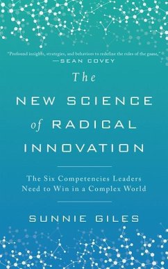 The New Science of Radical Innovation: The Six Competencies Leaders Need to Win in a Complex World - Giles, Sunnie