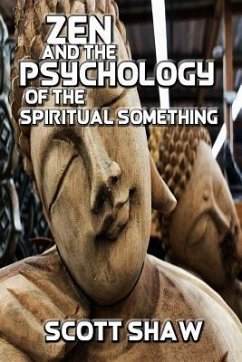 Zen and the Psychology of the Spiritual Something: Further Zen Ramblings from the Internet - Shaw, Scott
