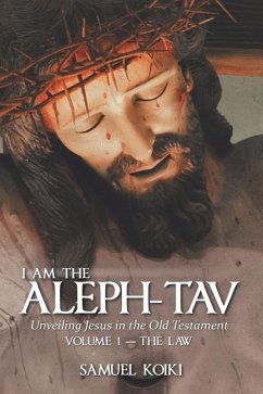 I Am the Aleph-Tav: Unveiling Jesus in the Old Testament - Koiki, Samuel