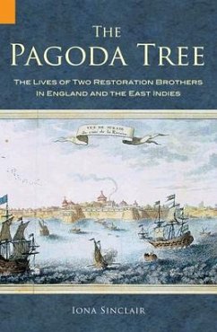 The Pagoda Tree: The Lives of Two Restoration Brothers in England and the East Indies - Sinclair, Iona